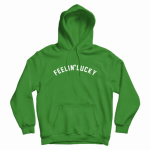 Feelin’ Lucky Hoodie For
