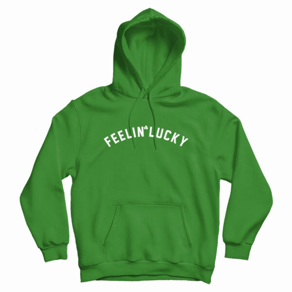 Feelin’ Lucky Hoodie For