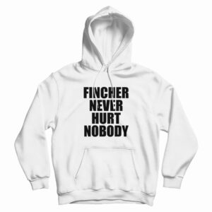 Fincher Never Hurt Nobody Hoodie For