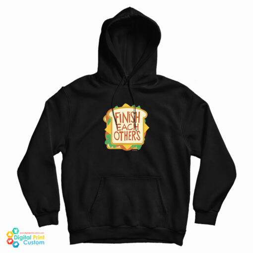 Finish Each Other's Sandwiches Hoodie Finish Each Other's Sandwiches Hoodie