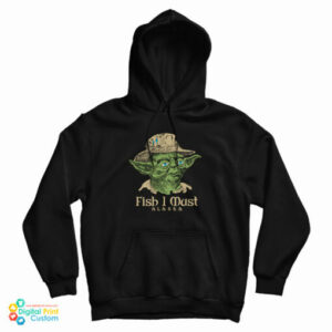 Fish I Must Yoda Hoodie For UNISEX