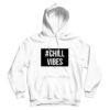 For Sale Custom Chill Vibes UNISEX Cheap Hoodie Men’s And Women’s