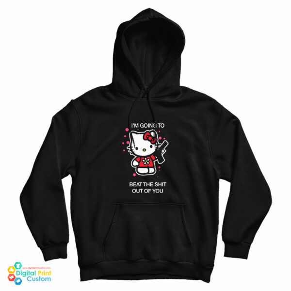 For Sale Hello Kitty I’m Going To Beat The Shit Out Of You Hoodie