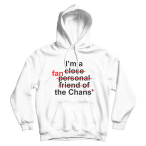 For Sale I’m Close Fan Personal Friend Of Fan The Chans Hoodie Cheap
