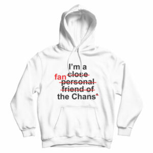 For Sale I’m Close Fan Personal Friend Of Fan The Chans Hoodie Cheap