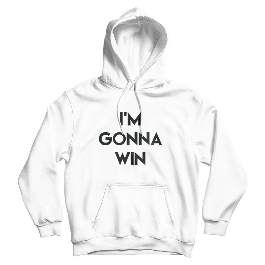 For Sale I'm Gonna Win Phenomenal Woman Action Campaign Hoodie For Sale I'm Gonna Win Phenomenal Woman Action Campaign Hoodie
