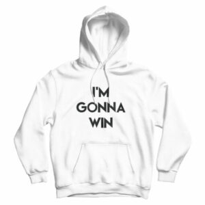 For Sale I’m Gonna Win Phenomenal Woman Action Campaign Hoodie