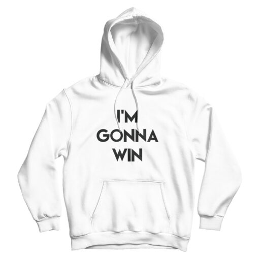For Sale I'm Gonna Win Phenomenal Woman Action Campaign Hoodie For Sale I'm Gonna Win Phenomenal Woman Action Campaign Hoodie