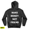 For Sale Make Money Not Friend Back Hoodie For Men’s And Women’s