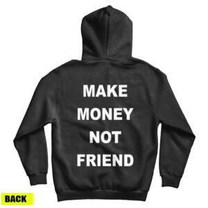For Sale Make Money Not Friend Back Hoodie For Men’s And Women’s