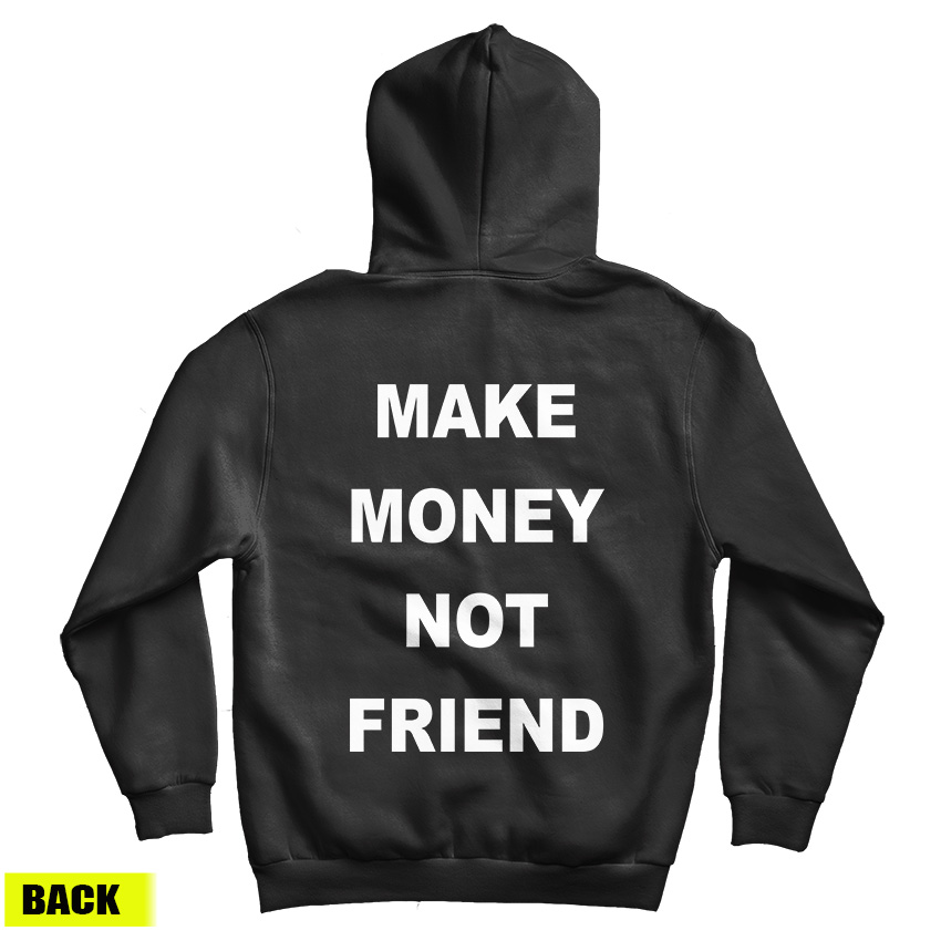 For Sale Make Money Not Friend Back Hoodie For Men's And Women's For Sale Make Money Not Friend Back Hoodie For Men's And Women's