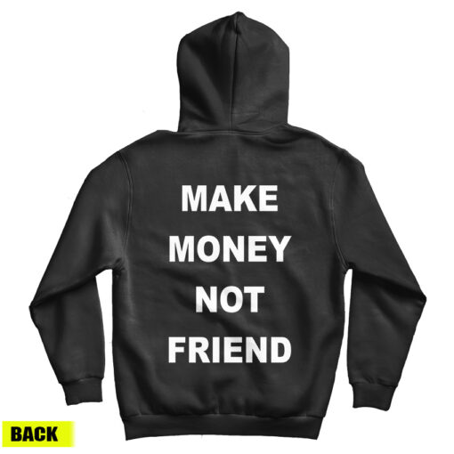 For Sale Make Money Not Friend Back Hoodie For Men's And Women's For Sale Make Money Not Friend Back Hoodie For Men's And Women's