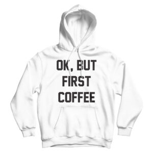 For Sale Ok But First Coffee Cheap Hoodie For Men’s And Women’