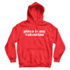 For Sale Pizza Is My Valentine Cheap Hoodie For Men’s And Women’s