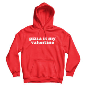 For Sale Pizza Is My Valentine Cheap Hoodie For Men’s And Women’s