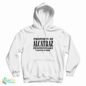 For Sale Property Of Alcatraz Penitentiary Unlisted Number Hoodie