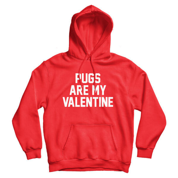 For Sale Pugs Are My Valentine Cheap Hoodie For Men’s And Women’s