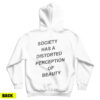 For Sale Society Has A Distorted Perception Of Beauty Hoodie UNISEX