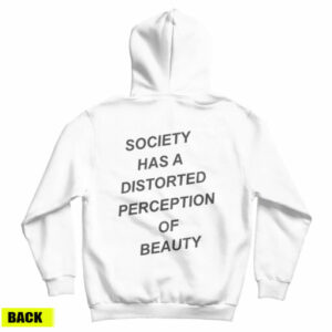 For Sale Society Has A Distorted Perception Of Beauty Hoodie UNISEX