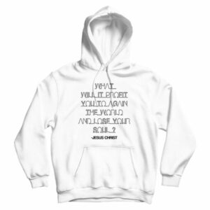 For Sale What Will It Profit You To Gain The World Hoodie UNISEX