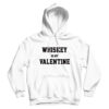 For Sale Whiskey Is My Valentine Day Hoodie Cheap For UNISEX