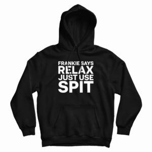 Frankie Says Relax Just Use Spit Hoodie