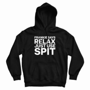 Frankie Says Relax Just Use Spit Hoodie
