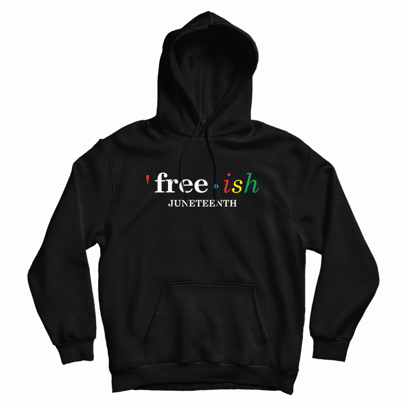 Free Ish Juneteenth Hoodie For UNISEX Free Ish Juneteenth Hoodie For UNISEX
