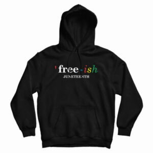 Free Ish Juneteenth Hoodie For UNISEX