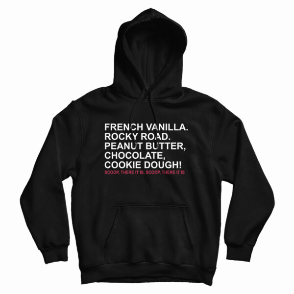 French Vanilla Rocky Road Peanut Butter Chocolate Cookie Dough Scoop There It Is Hoodie