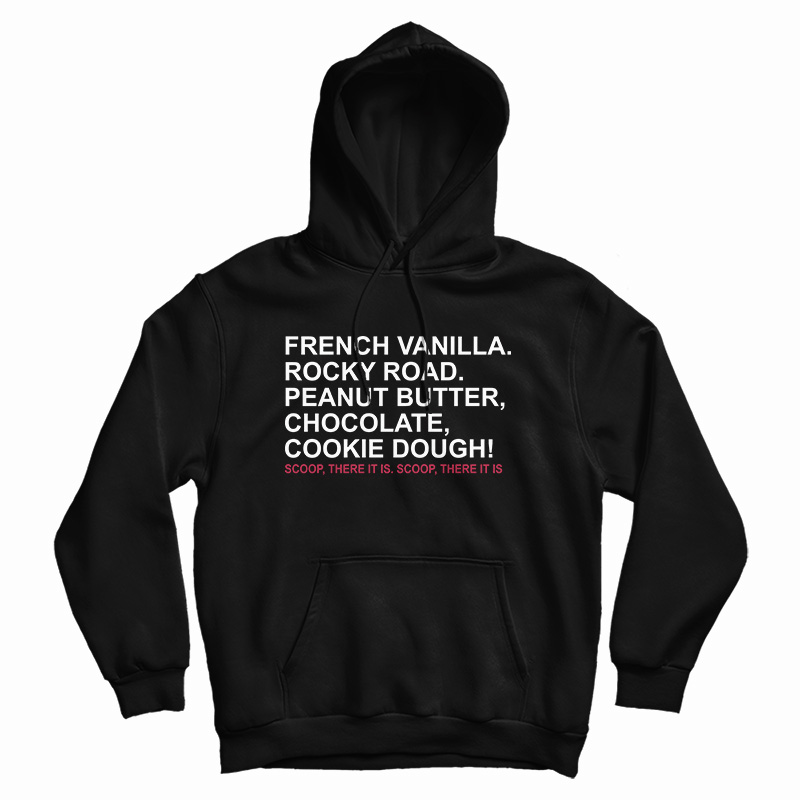 French Vanilla Rocky Road Peanut Butter Chocolate Cookie Dough Scoop There It Is Hoodie French Vanilla Rocky Road Peanut Butter Chocolate Cookie Dough Scoop There It Is Hoodie