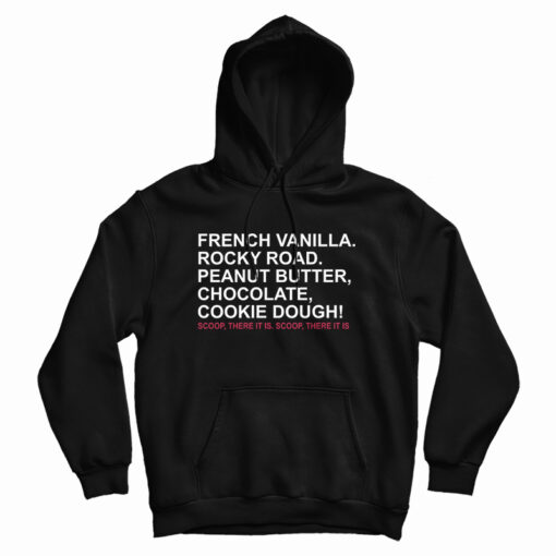 French Vanilla Rocky Road Peanut Butter Chocolate Cookie Dough Scoop There It Is Hoodie French Vanilla Rocky Road Peanut Butter Chocolate Cookie Dough Scoop There It Is Hoodie