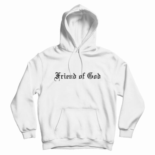 Friend Of God Hoodie For UNISEX Friend Of God Hoodie For UNISEX
