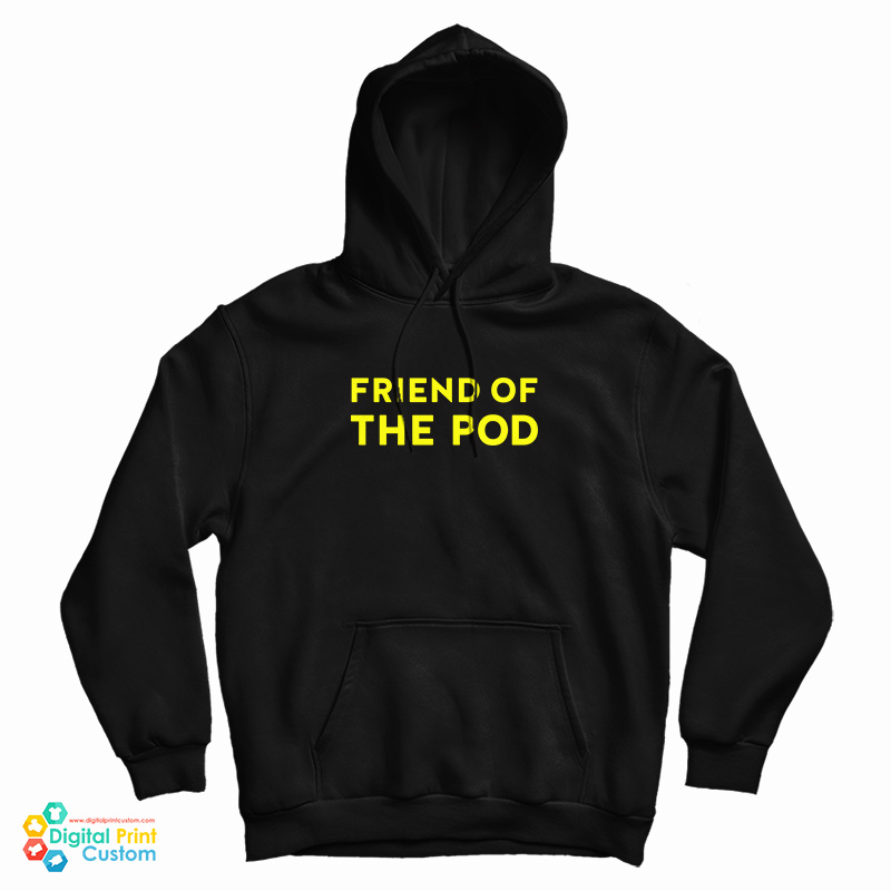 Friend Of The Pod Hoodie For UNISEX Friend Of The Pod Hoodie For UNISEX