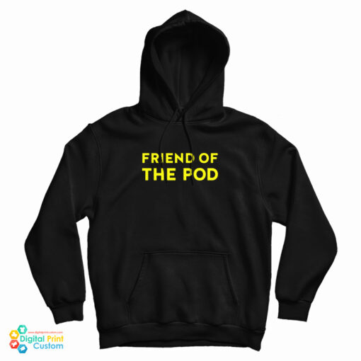 Friend Of The Pod Hoodie For UNISEX Friend Of The Pod Hoodie For UNISEX