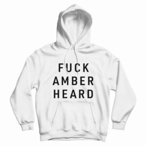 Fuck Amber Heard Hoodie For UNISEX