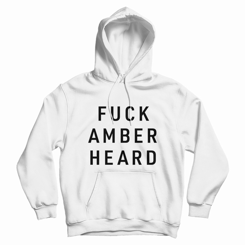 Fuck Amber Heard Hoodie For UNISEX Fuck Amber Heard Hoodie For UNISEX