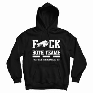 Fuck Both Teams Just Let My Numbers Hit Hoodie For UNISEX