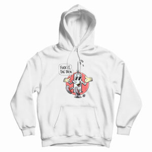 Fuck It Die Then Hoodie For UNISEX