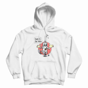 Fuck It Die Then Hoodie For UNISEX