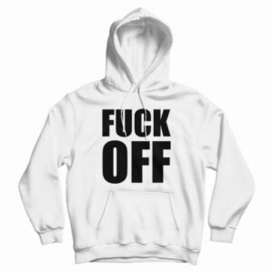 Fuck Off Hoodie For UNISEX