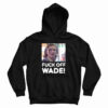 Fuck Off Wade Hoodie For UNISEX