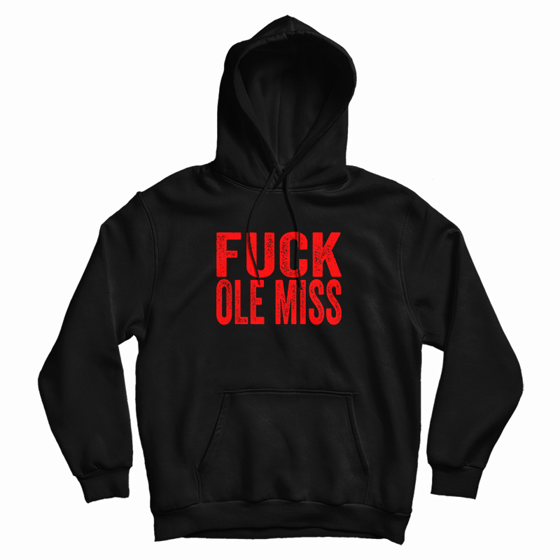 Fuck Ole Miss Hoodie For UNISEX Fuck Ole Miss Hoodie For UNISEX