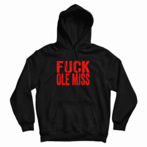 Fuck Ole Miss Hoodie For UNISEX