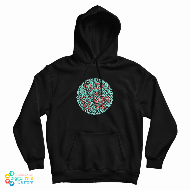 Fuck The Color Blind Hoodie For UNISEX Fuck The Color Blind Hoodie For UNISEX