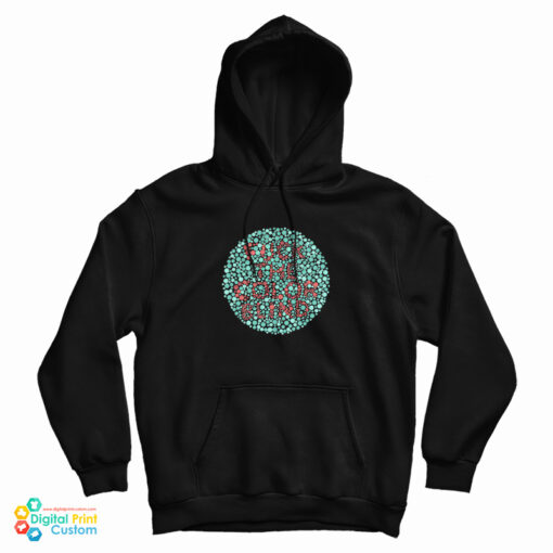 Fuck The Color Blind Hoodie For UNISEX Fuck The Color Blind Hoodie For UNISEX