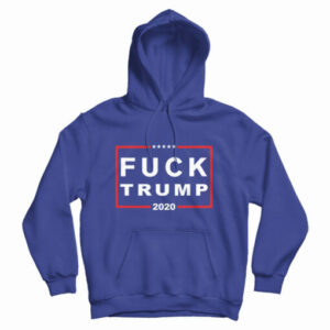 Fuck Trump 2020 Hoodie For UNISEX