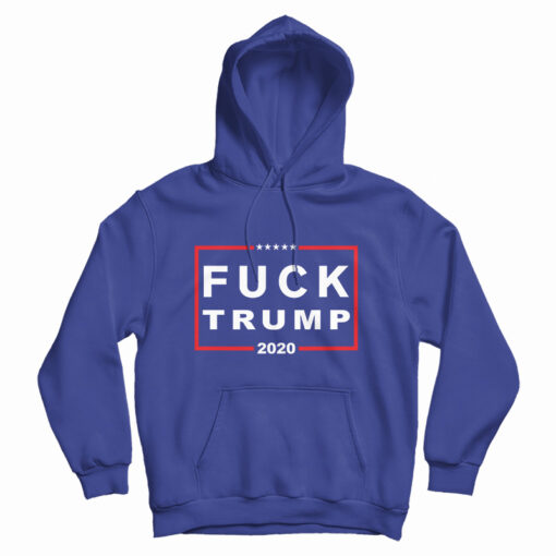 Fuck Trump 2020 Hoodie For UNISEX Fuck Trump 2020 Hoodie For UNISEX