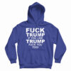 Fuck Trump If You Like Trump Fuck You Too Anti Trump Hoodie