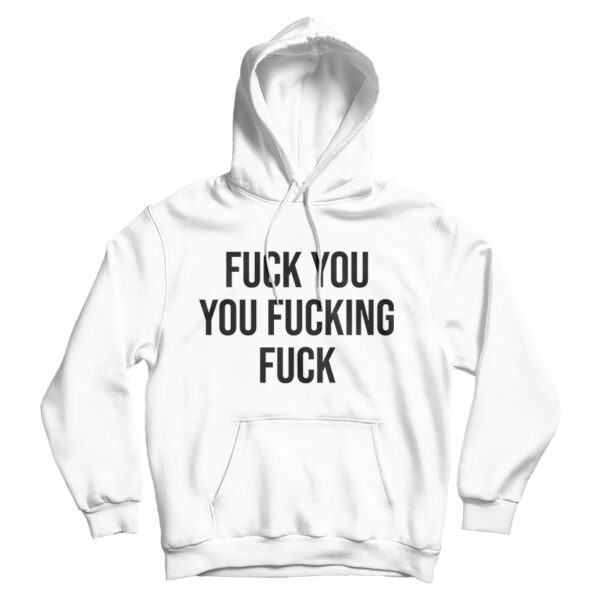 Fuck You You Fucking Fuck Hoodie Cheap For Men’s And Women’s